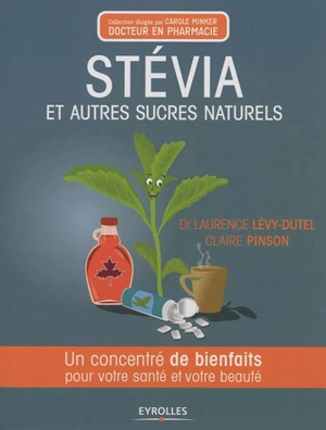 Stevia et autres sucres naturels : un concentré de bienfaits pour votre santé et votre beauté - Laurence Lévy-Dutel