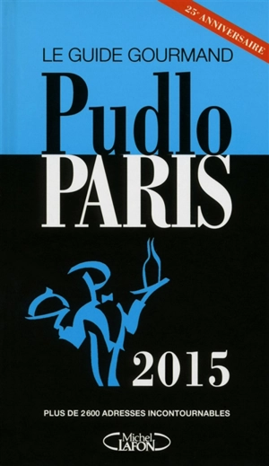 Pudlo Paris 2015 : le guide gourmand : plus de 2.600 adresses incontournables - Gilles Pudlowski