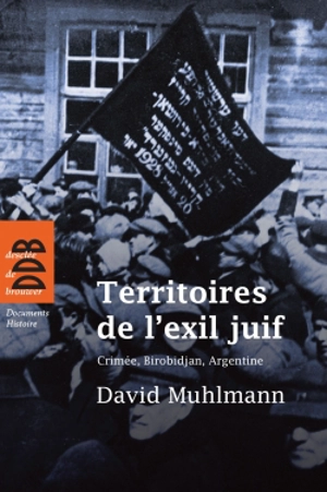 Territoires de l'exil juif : Crimée, Birobidjan, Argentine - David Muhlmann