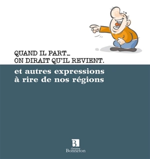 Quand il part... on dirait qu'il revient : et autres expressions à rire de nos régions - Marc Andreu-Jégou