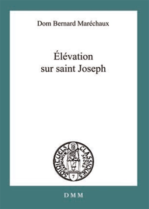 Elévation sur saint Joseph : ses titres, ses vertus, sa protection : d'après les litanies approuvées par le Saint-Siège - Bernard-Marie Maréchaux