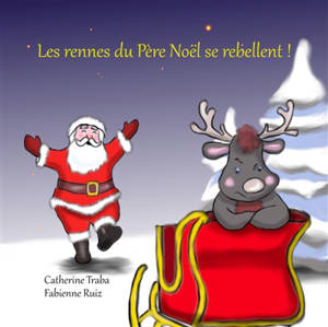 Les rennes du Père Noël se rebellent ! - Catherine Traba