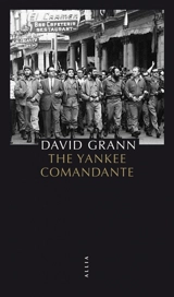 The yankee comandante : une histoire d'amour, de révolution & de trahison - David Grann