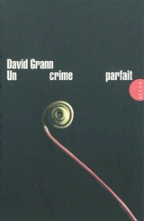 Un crime parfait : un polar postmoderne - David Grann