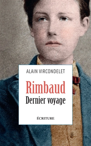 Rimbaud : dernier voyage : récit - Alain Vircondelet