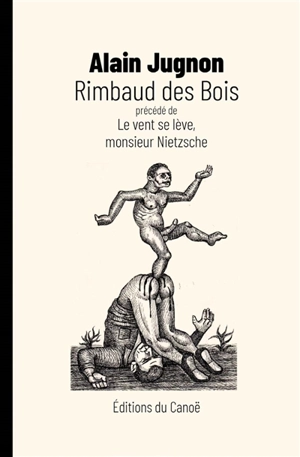 Rimbaud des bois. Le vent se lève, monsieur Nietzsche - Alain Jugnon