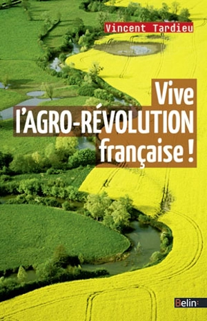 Vive l'agro-révolution française ! - Vincent Tardieu