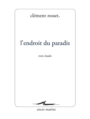 L'endroit du paradis : trois études - Clément Rosset