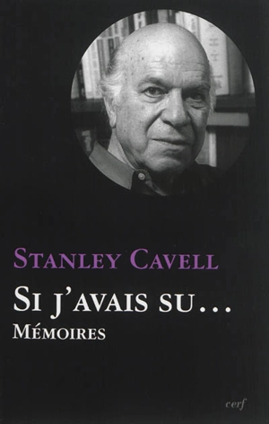 Si j'avais su... : mémoires - Stanley Cavell