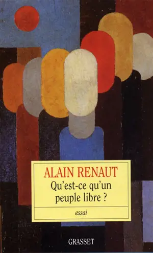 Qu'est-ce qu'un peuple libre ? : libéralisme ou républicanisme - Alain Renaut