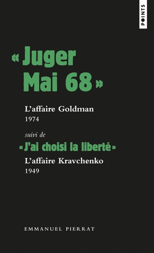 Juger mai 68 : l'affaire Goldman : 1974 & 1976. J'ai choisi la liberté : l'affaire Kravchenko, 1949 - Emmanuel Pierrat