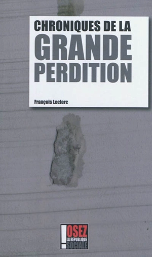 Chroniques de la grande perdition : la fin d'un monde - François Leclerc