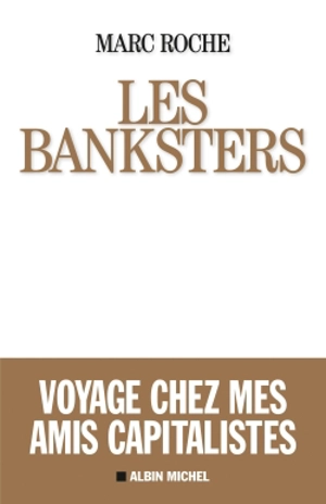 Les banksters : voyage chez mes amis capitalistes - Marc Roche