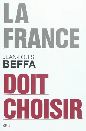 La France doit choisir - Jean-Louis Beffa