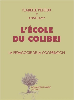 L'école du Colibri : la pédagogie de la coopération - Isabelle Peloux
