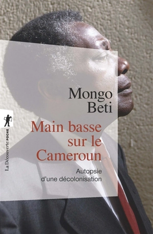 Main basse sur le Cameroun : autopsie d'une décolonisation - Mongo Beti