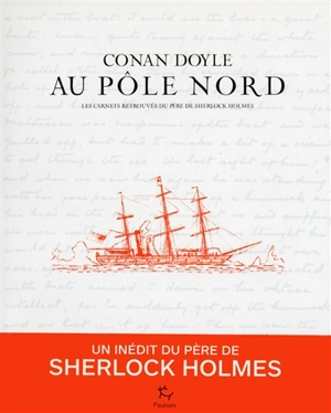 Conan Doyle au pôle Nord : les carnets retrouvés du père de Sherlock Homes - Arthur Conan Doyle