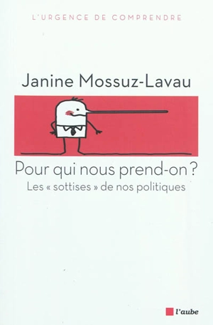 Pour qui nous prend-on ? : les sottises de nos politiques - Janine Mossuz-Lavau