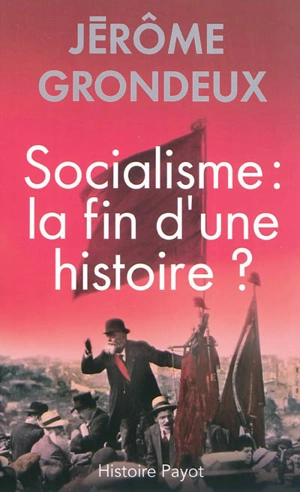 Socialisme : la fin d'une histoire ? - Jérôme Grondeux