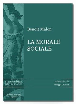 La morale sociale : morale socialiste et politique réformiste : textes choisis - Benoît Malon