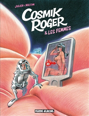 Cosmik Roger. Vol. 7. Cosmik Roger & les femmes - Julien-CDM
