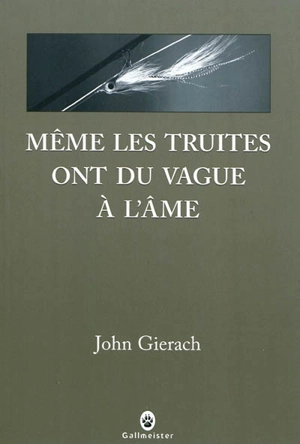 Même les truites ont du vague à l'âme - John Gierach