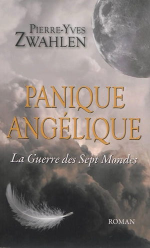 Panique Angélique. La guerre des sept mondes - Pierre-Yves Zwahlen