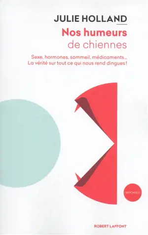 Nos humeurs de chiennes : sexe, hormones, sommeil, médicaments... : la vérité sur tout ce qui nous rend dingues ! - Julie Holland