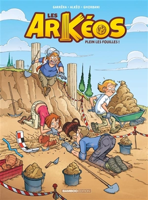 Les Arkéos. Vol. 1. Plein les fouilles ! - Jean-Luc Garréra