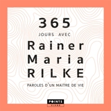 365 jours avec Rainer Maria Rilke : paroles d'un maître de vie - Rainer Maria Rilke