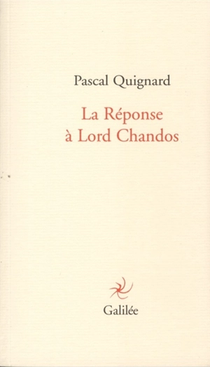 La réponse à Lord Chandos - Pascal Quignard