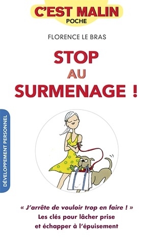 Stop au surmenage ! : j'arrête de vouloir trop en faire ! : les clés pour lâcher prise et échapper à l'épuisement - Florence Le Bras
