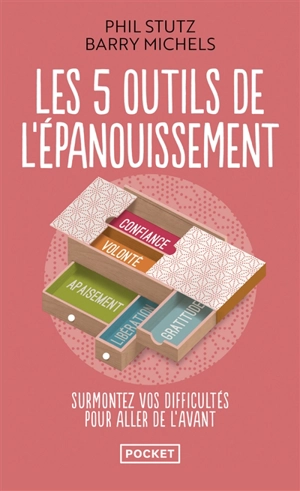 Les 5 outils de l'épanouissement : surmontez vos difficultés pour aller de l'avant - Phil Stutz