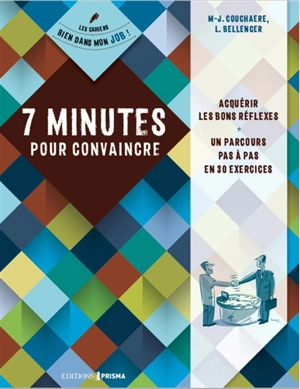 7 minutes pour convaincre : acquérir les bons réflexes : un parcours pas à pas en 30 exercices - Marie-Josée Couchaère