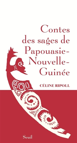Contes des sages de Papouasie-Nouvelle-Guinée - Céline Ripoll
