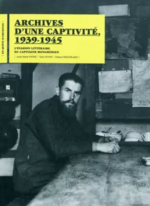 Archives d'une captivité, 1939-1945 : l'évasion littéraire du capitaine Mongrédien - Anne-Marie Pathé