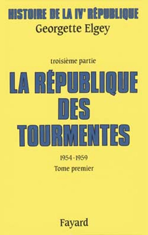 Histoire de la quatrième République. Vol. 3. La République des tourmentes : 1954-1959. Vol. 1 - Georgette Elgey