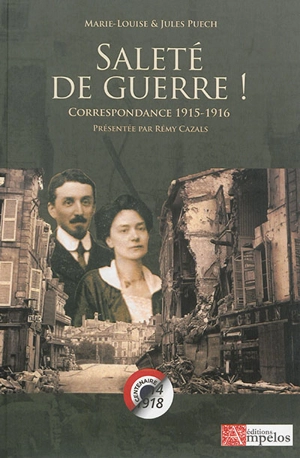 Saleté de guerre ! : Marie-Louise & Jules Puech : correspondance 1915-1916 - Marie-Louise Puech