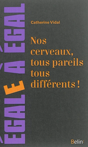 Nos cerveaux, tous pareils tous différents ! : le sexe du cerveau : au-delà des préjugés - Catherine Vidal