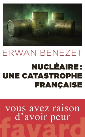 Nucléaire : une catastrophe française - Erwan Benezet