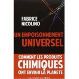 Un empoisonnement universel : comment les produits chimiques ont envahi la planète - Fabrice Nicolino