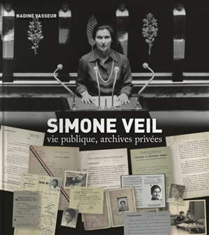 Simone Veil : vie publique, archives privées - Nadine Vasseur