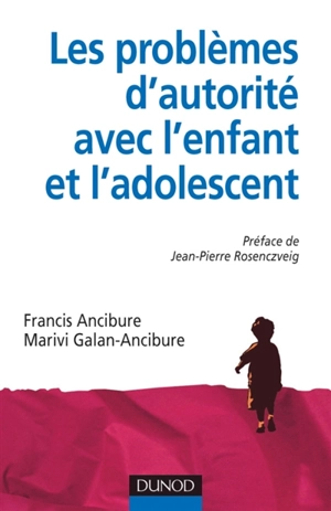 Les problèmes d'autorité avec l'enfant et l'adolescent - Francis Ancibure