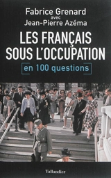 Les Français sous l'Occupation : en 100 questions - Fabrice Grenard