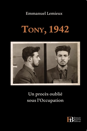 Tony, 1942 : un procès oublié sous l'Occupation - Emmanuel Lemieux