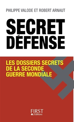 Secret défense : les dossiers secrets de la Seconde Guerre mondiale - Philippe Valode