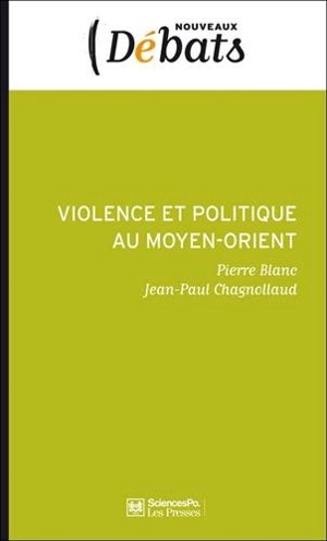 Violence et politique au Moyen-Orient - Pierre Blanc