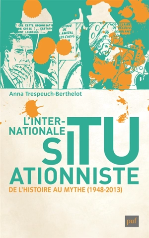 L'Internationale situationniste : de l'histoire au mythe, 1948-2013 - Anna Trespeuch-Berthelot