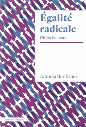 Egalité radicale : diviser Rancière - Antonia Birnbaum