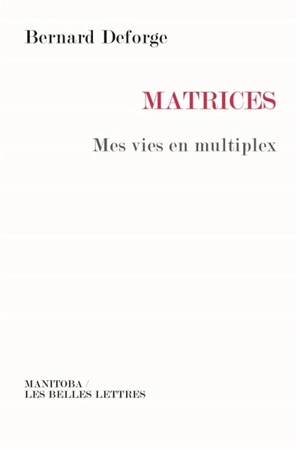 Matrices : mes vies en multiplex - Bernard Deforge